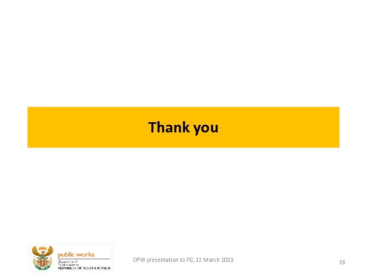 Thank you DPW presentation to PC, 12 March 2013 19 