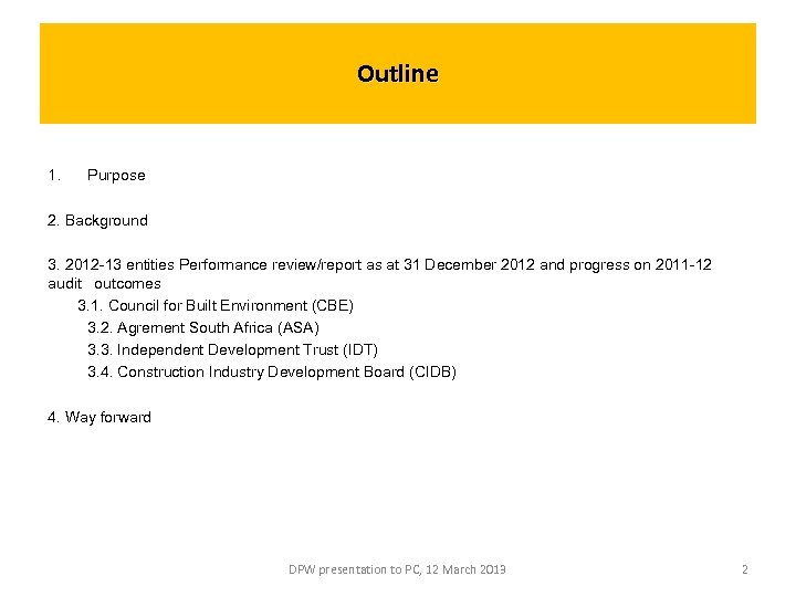 Outline 1. Purpose 2. Background 3. 2012 -13 entities Performance review/report as at 31