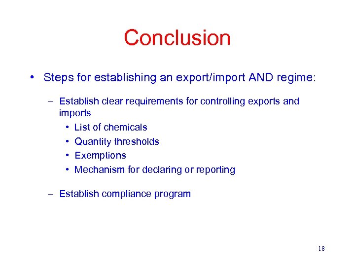 Conclusion • Steps for establishing an export/import AND regime: – Establish clear requirements for