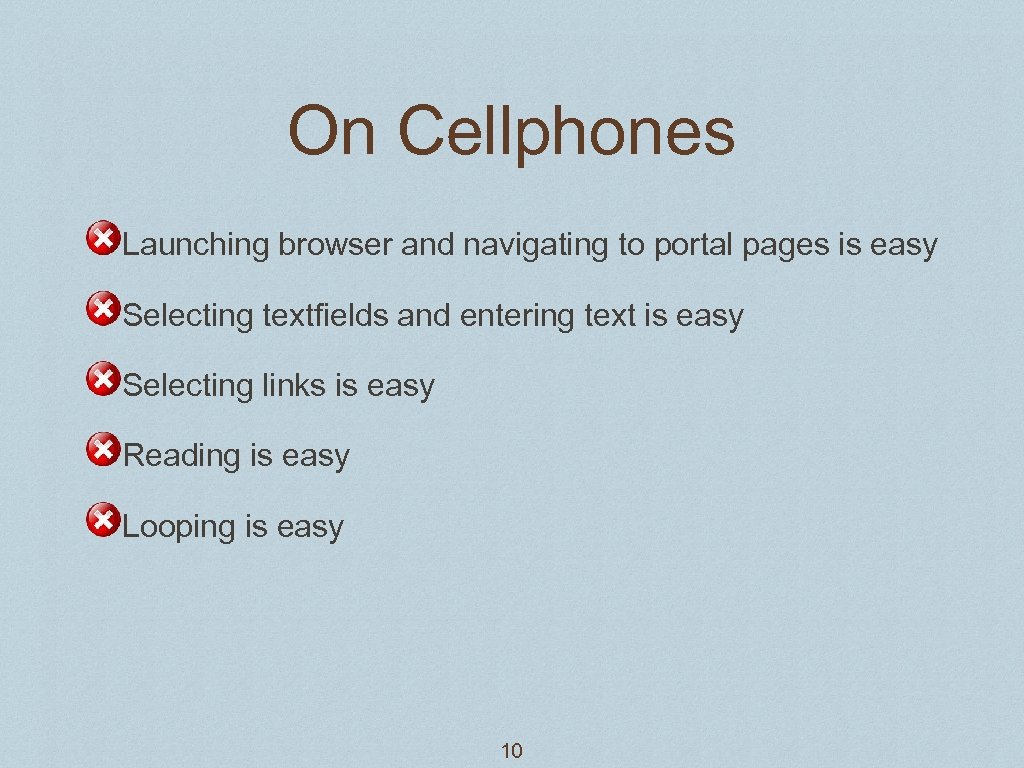 On Cellphones Launching browser and navigating to portal pages is easy Selecting textfields and