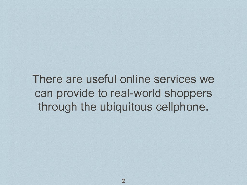 There are useful online services we can provide to real-world shoppers through the ubiquitous