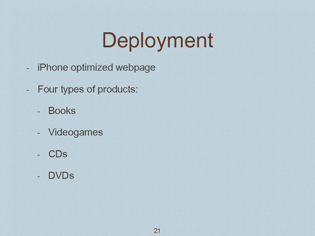 Deployment - i. Phone optimized webpage - Four types of products: - Books -