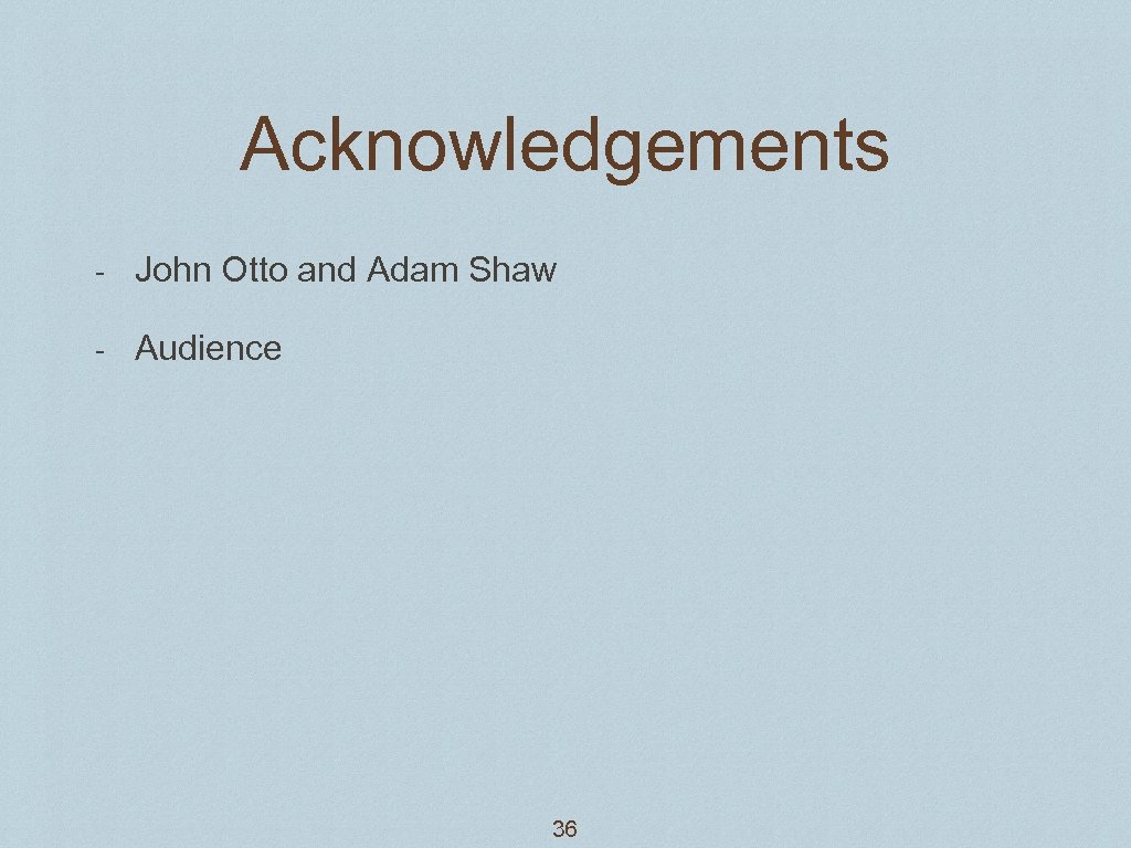 Acknowledgements - John Otto and Adam Shaw - Audience 36 