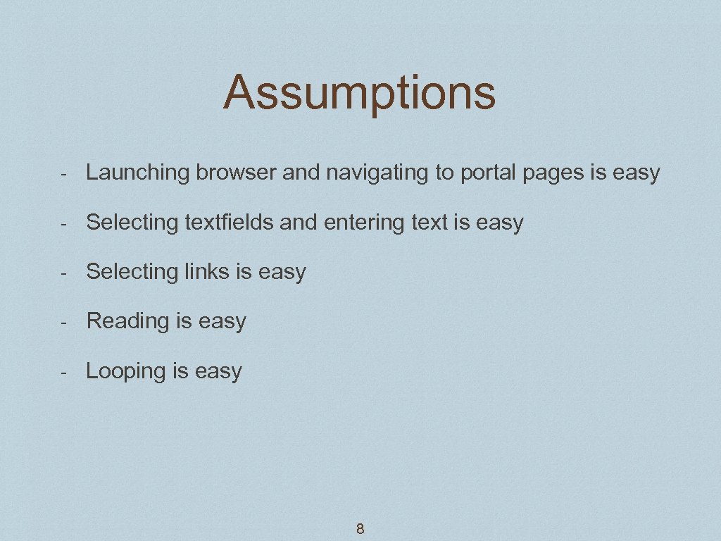 Assumptions - Launching browser and navigating to portal pages is easy - Selecting textfields