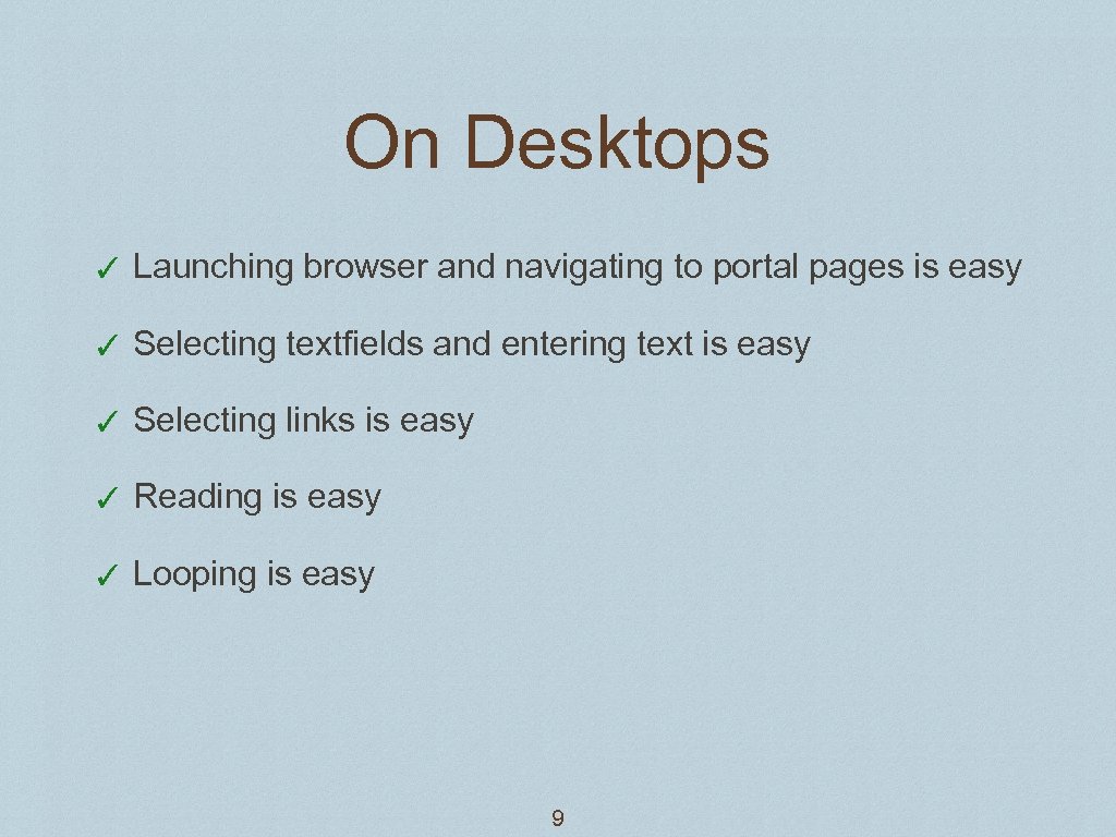 On Desktops ✓ Launching browser and navigating to portal pages is easy ✓ Selecting