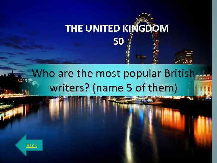 THE UNITED KINGDOM 50 Who are the most popular British writers? (name 5 of