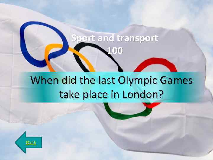 Sport and transport 100 When did the last Olympic Games take place in London?