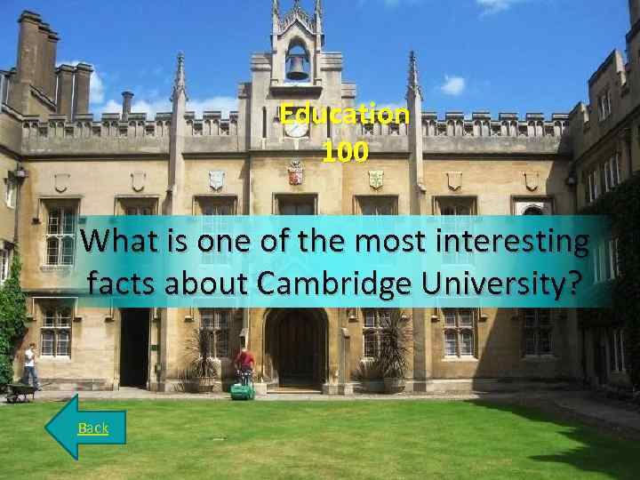 Education 100 What is one of the most interesting facts about Cambridge University? Back