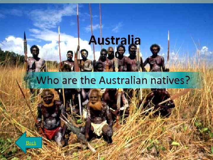 Australia 40 Who are the Australian natives? Back 