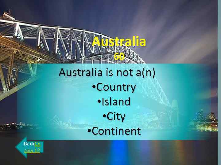 Australia 60 Australia is not a(n) • Country • Island • City • Continent