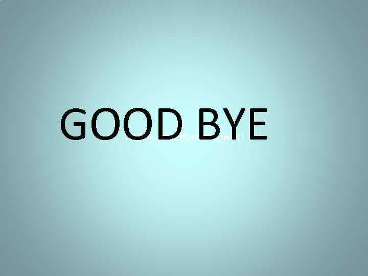 GOOD BYE THANK YOU FOR the game!!! 