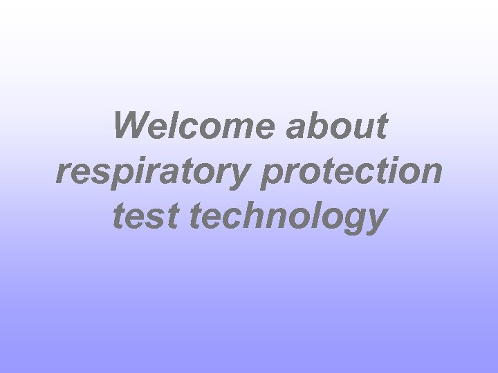 Welcome about respiratory protection test technology 