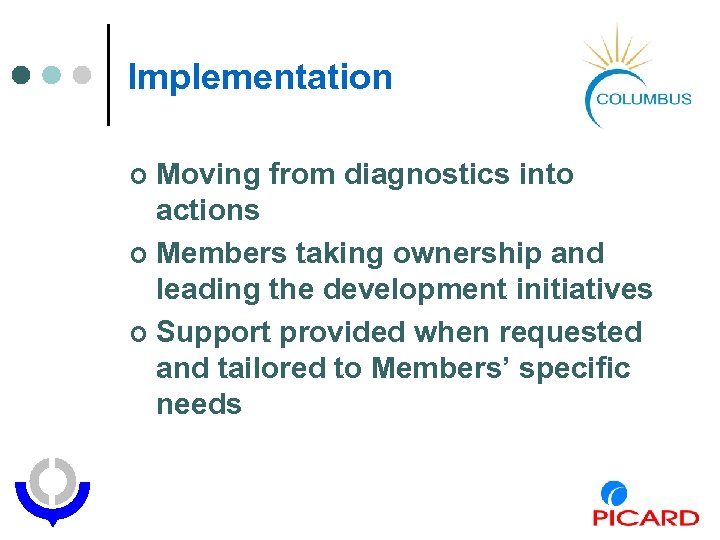 Implementation Moving from diagnostics into actions ¢ Members taking ownership and leading the development