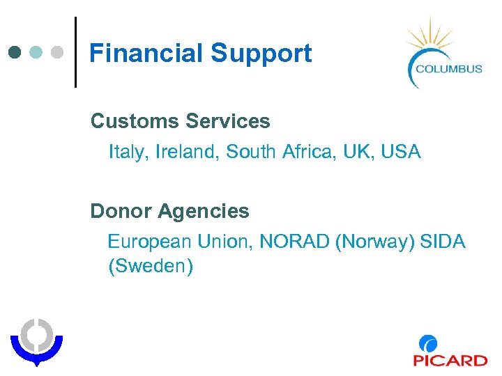 Financial Support Customs Services Italy, Ireland, South Africa, UK, USA Donor Agencies European Union,