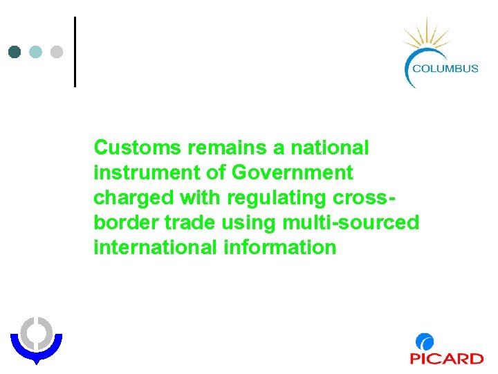 Customs remains a national instrument of Government charged with regulating crossborder trade using multi-sourced
