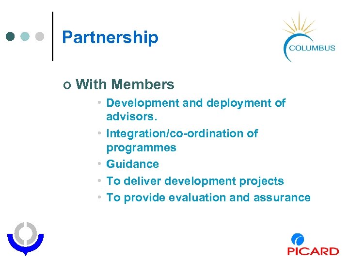 Partnership ¢ With Members • Development and deployment of advisors. • Integration/co-ordination of programmes
