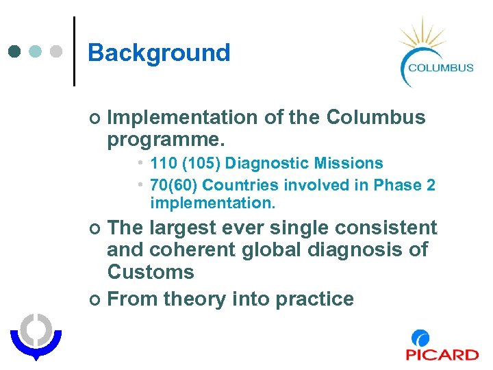 Background ¢ Implementation of the Columbus programme. • 110 (105) Diagnostic Missions • 70(60)