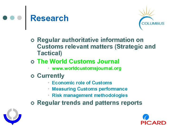 Research ¢ ¢ Regular authoritative information on Customs relevant matters (Strategic and Tactical) The