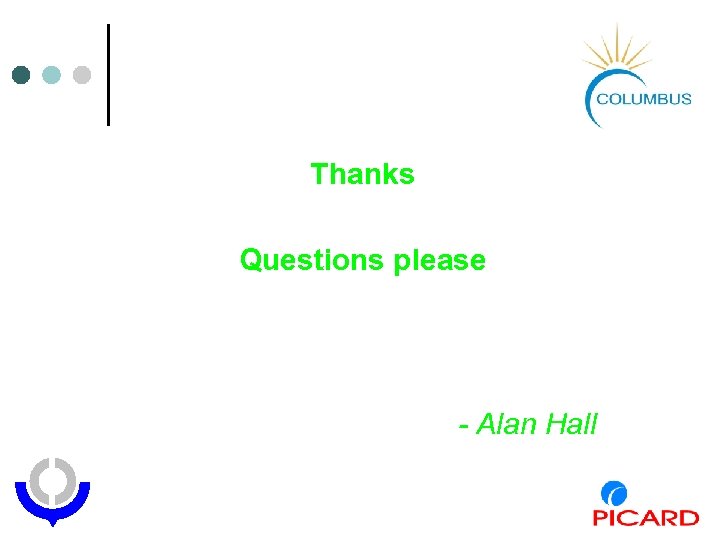 Thanks Questions please - Alan Hall 