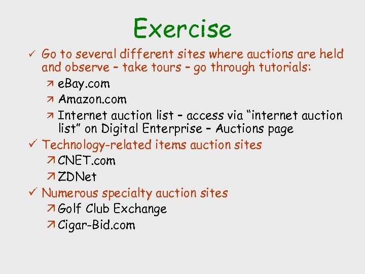 Exercise Go to several different sites where auctions are held and observe – take