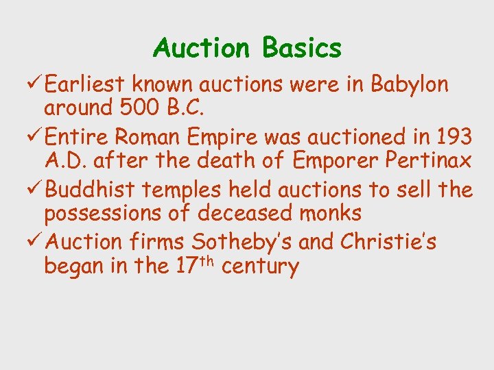 Auction Basics ü Earliest known auctions were in Babylon around 500 B. C. ü