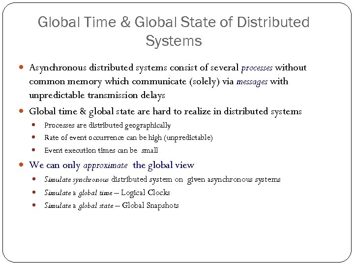 Global Time & Global State of Distributed Systems Asynchronous distributed systems consist of several