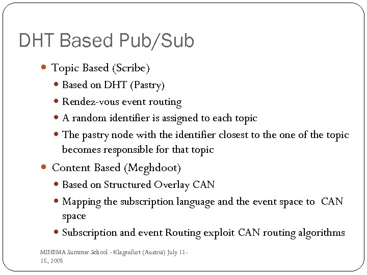 DHT Based Pub/Sub Topic Based (Scribe) Based on DHT (Pastry) Rendez-vous event routing A