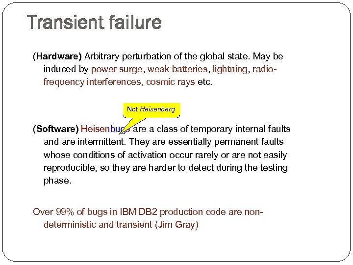 Transient failure (Hardware) Arbitrary perturbation of the global state. May be induced by power