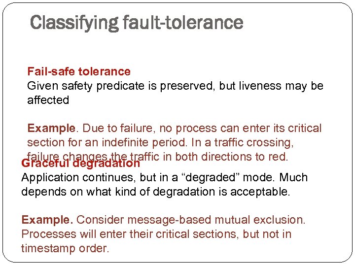 Classifying fault-tolerance Fail-safe tolerance Given safety predicate is preserved, but liveness may be affected