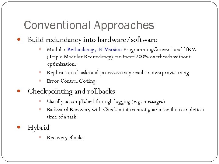 111 Conventional Approaches Build redundancy into hardware/software Modular Redundancy, N-Version Programming. Conventional TRM (Triple
