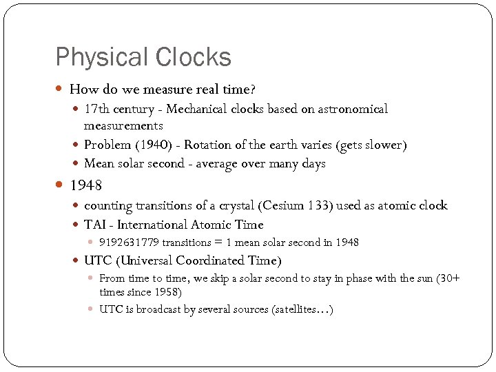Physical Clocks How do we measure real time? 17 th century - Mechanical clocks