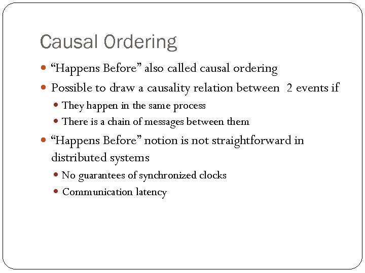 Causal Ordering “Happens Before” also called causal ordering Possible to draw a causality relation