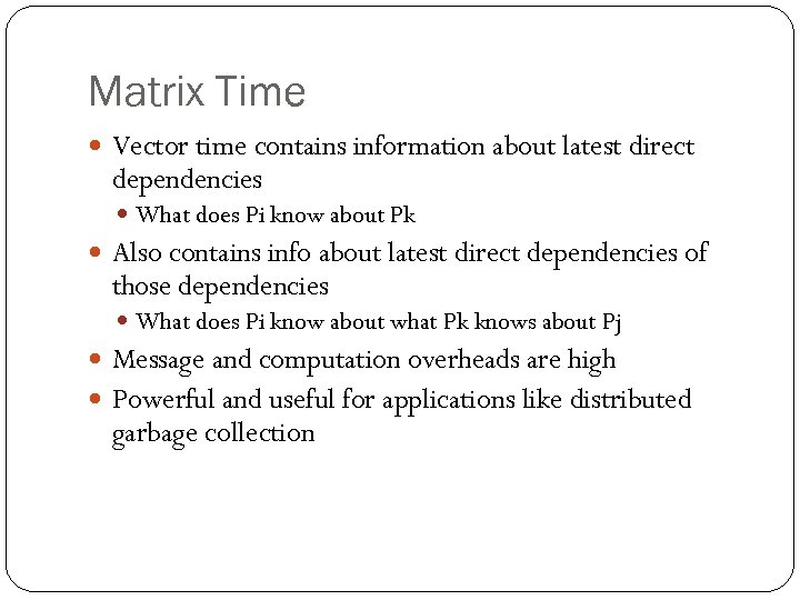 Matrix Time Vector time contains information about latest direct dependencies What does Pi know