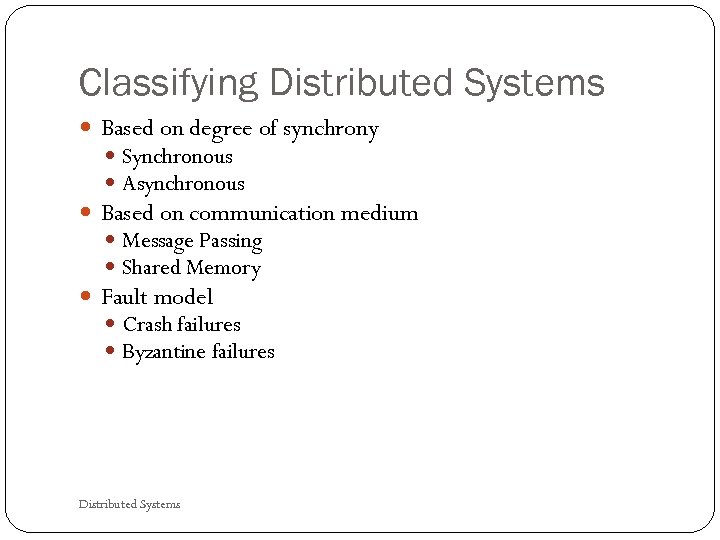 Classifying Distributed Systems Based on degree of synchrony Synchronous Asynchronous Based on communication medium