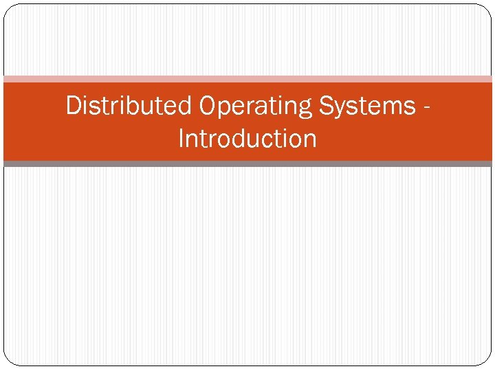 Distributed Operating Systems Introduction 
