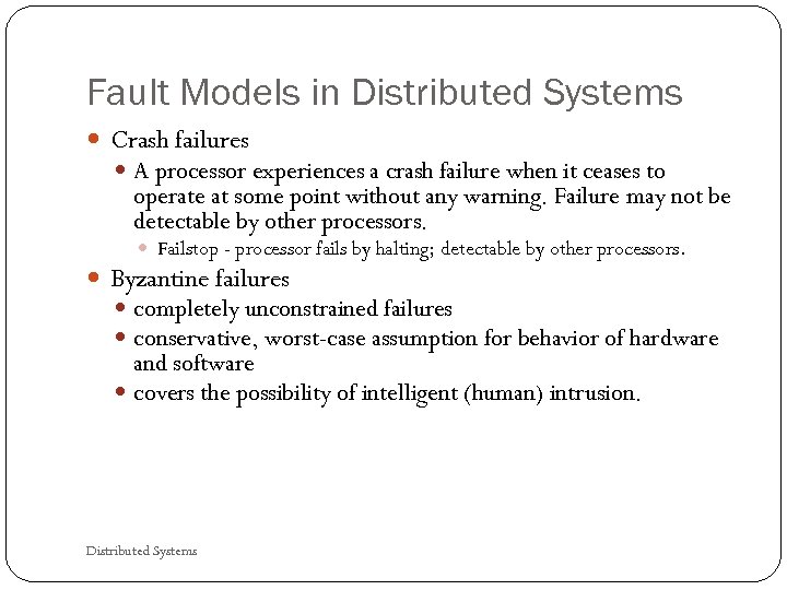 Fault Models in Distributed Systems Crash failures A processor experiences a crash failure when
