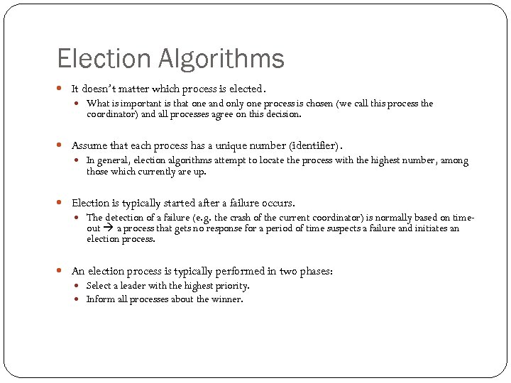 Election Algorithms It doesn’t matter which process is elected. What is important is that