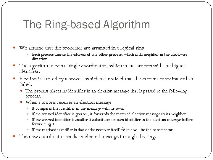 The Ring-based Algorithm We assume that the processes are arranged in a logical ring