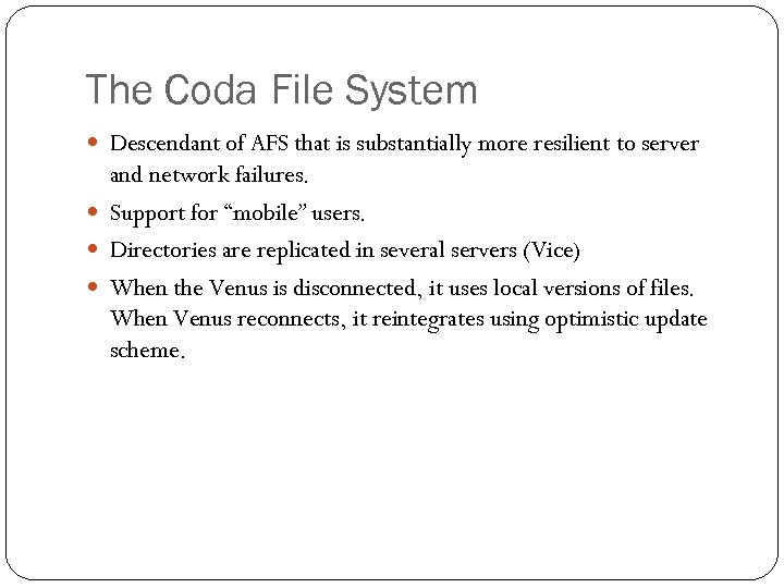 The Coda File System Descendant of AFS that is substantially more resilient to server