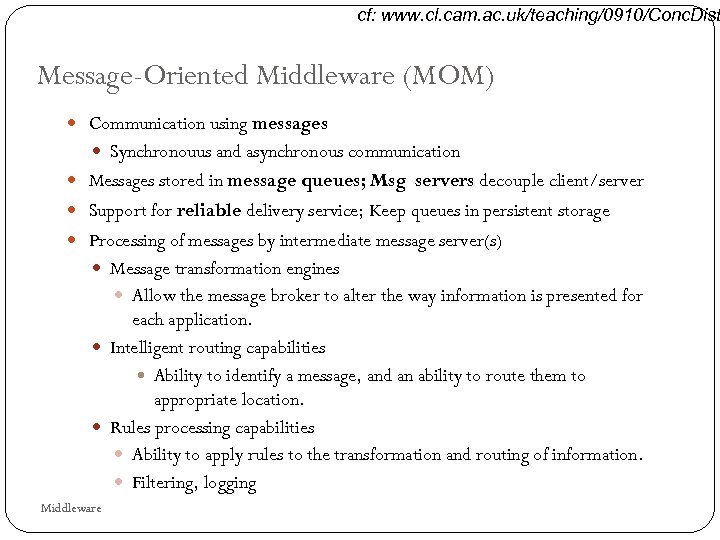 cf: www. cl. cam. ac. uk/teaching/0910/Conc. Dist Message-Oriented Middleware (MOM) Communication using messages Synchronouus