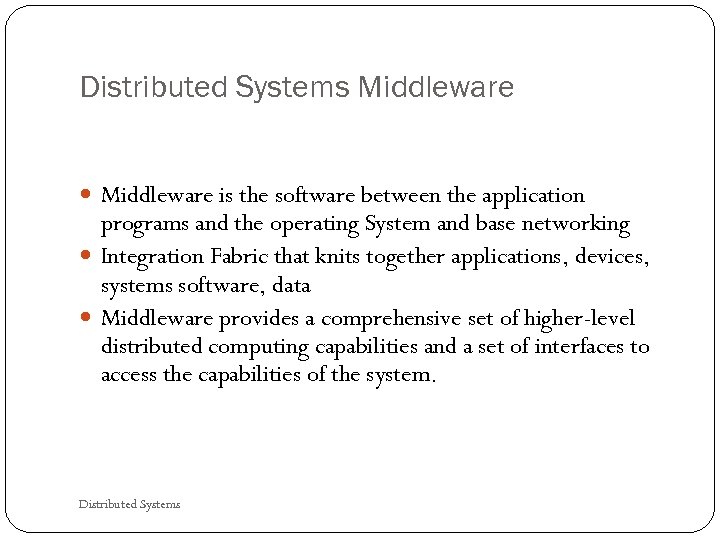 Distributed Systems Middleware is the software between the application programs and the operating System