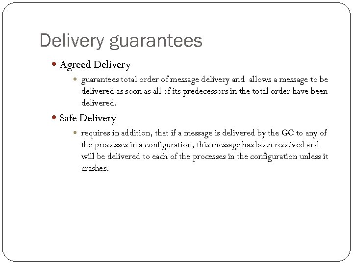 Delivery guarantees Agreed Delivery guarantees total order of message delivery and allows a message