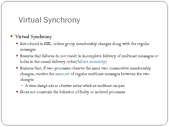 Virtual Synchrony Introduced in ISIS, orders group membership changes along with the regular messages
