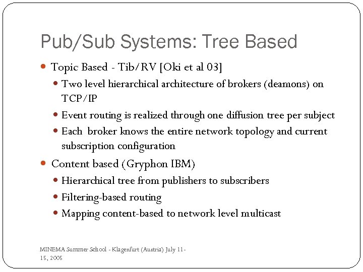 Pub/Sub Systems: Tree Based Topic Based - Tib/RV [Oki et al 03] Two level