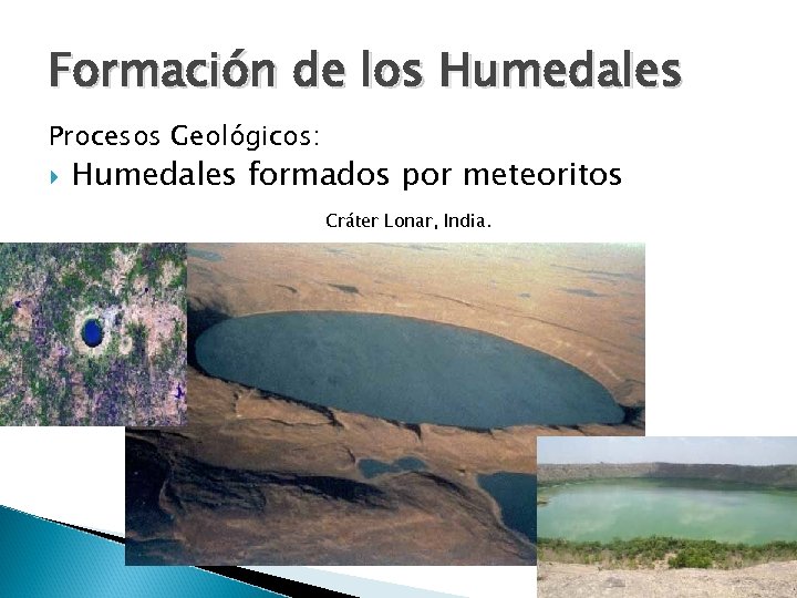 Formación de los Humedales Procesos Geológicos: Humedales formados por meteoritos Cráter Lonar, India. 