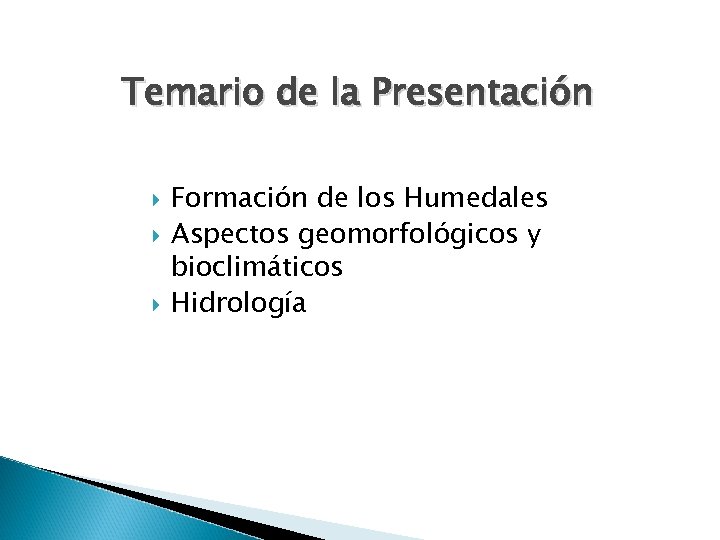 Temario de la Presentación Formación de los Humedales Aspectos geomorfológicos y bioclimáticos Hidrología 
