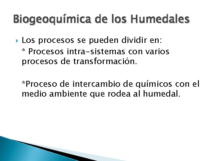 Biogeoquímica de los Humedales Los procesos se pueden dividir en: * Procesos intra-sistemas con