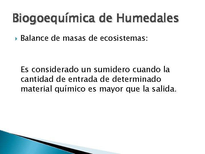 Biogoequímica de Humedales Balance de masas de ecosistemas: Es considerado un sumidero cuando la