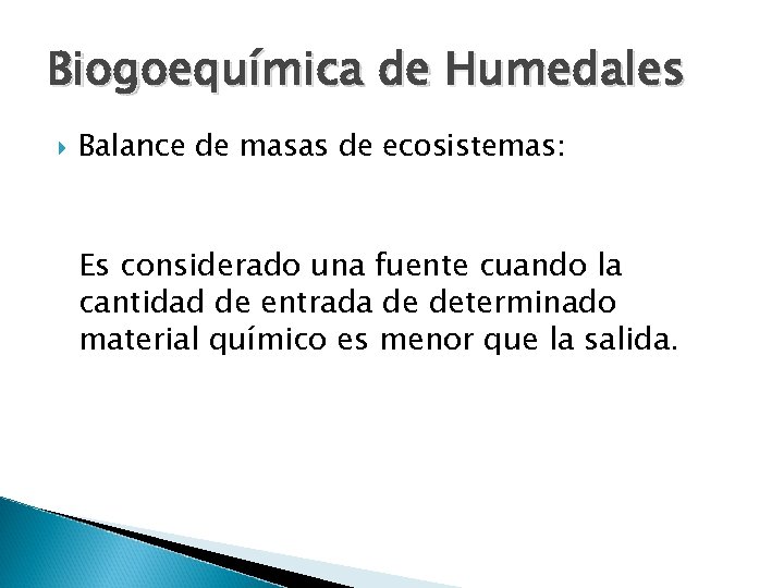 Biogoequímica de Humedales Balance de masas de ecosistemas: Es considerado una fuente cuando la