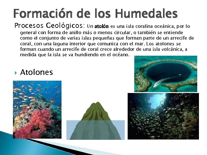 Formación de los Humedales Procesos Geológicos: Un atolón es una isla coralina oceánica, por